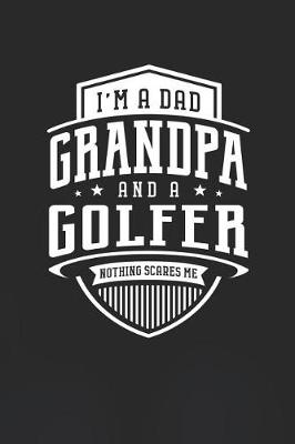 Book cover for I'm A Dad Grandpa & A Golfer Nothing Scares Me