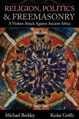 Book cover for Religion, Politics, & Freemasonry: A Violent Attack Against Ancient Africa