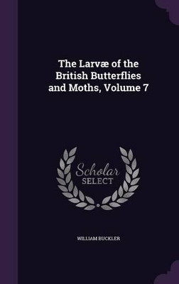 Book cover for The Larvæ of the British Butterflies and Moths, Volume 7