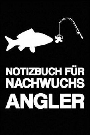 Cover of Notizbuch Fur Nachwuchs Angler