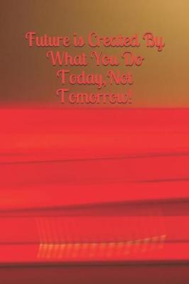 Book cover for Future Is Created by What You Do Today, Not Tomorrow!