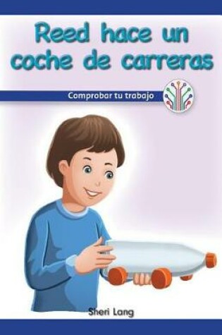 Cover of Reed Hace Un Auto de Carreras: Comprobar Tu Trabajo (Reed Makes a Race Car: Checking Your Work)