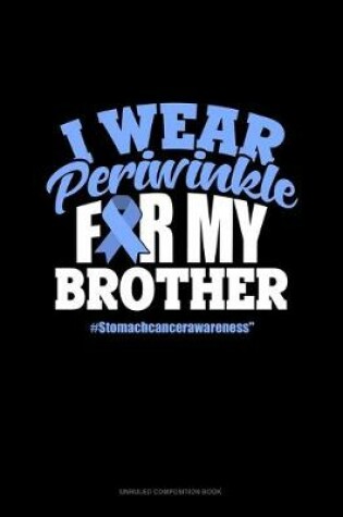 Cover of I Wear Periwinkle For My Brother #StomachCancerAwareness