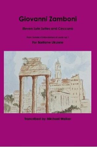 Cover of Giovanni Zamboni: Eleven Lute Suites and Ceccona From Sonata d'Intavolatura di Leuto op.1 For Baritone Ukulele