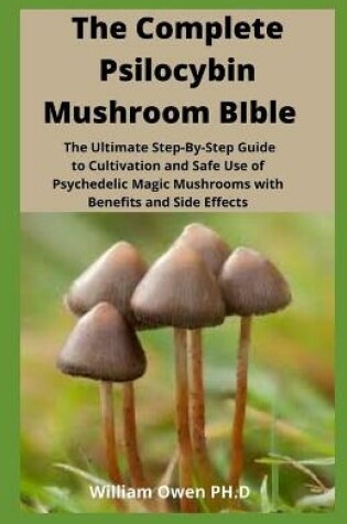 Cover of The Complete Psilocybin Mushroom BIble