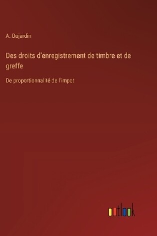 Cover of Des droits d'enregistrement de timbre et de greffe