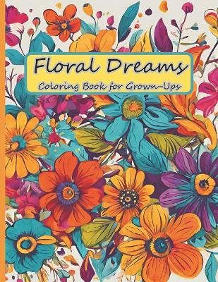 Cover of Floral Dreams Coloring Book for Grown-Ups