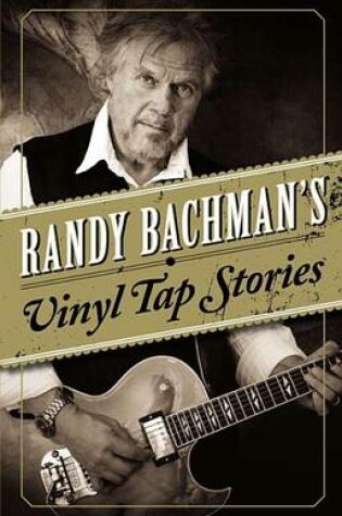 Cover of Randy Bachman's Vinyl Tap Stories