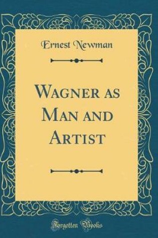 Cover of Wagner as Man and Artist (Classic Reprint)