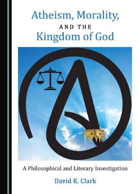 Book cover for Atheism, Morality, and the Kingdom of God