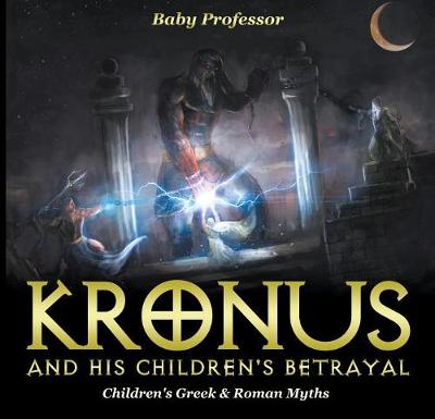 Book cover for Kronus and His Children's Betrayal- Children's Greek & Roman Myths