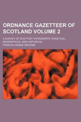 Cover of Ordnance Gazetteer of Scotland Volume 2; A Survey of Scottish Topography, Staistical, Biographical and Historical