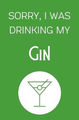 Book cover for Sorry I Was Drinking My Gin