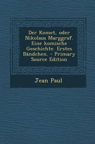 Cover of Der Komet, Oder Nikolaus Marggraf. Eine Komische Geschichte. Erstes Bandchen.