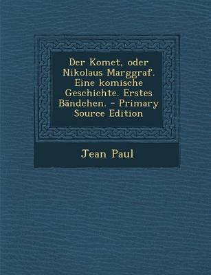 Book cover for Der Komet, Oder Nikolaus Marggraf. Eine Komische Geschichte. Erstes Bandchen.