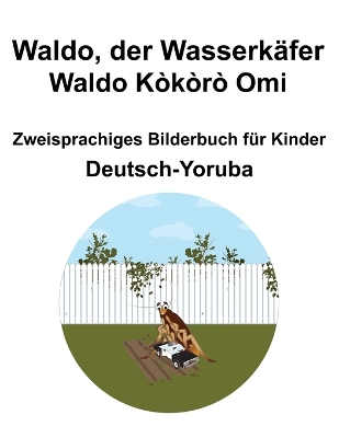 Book cover for Deutsch-Yoruba Waldo, der Wasserkäfer / Waldo Kòkòrò Omi Zweisprachiges Bilderbuch für Kinder