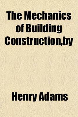 Book cover for The Mechanics of Building Construction, by