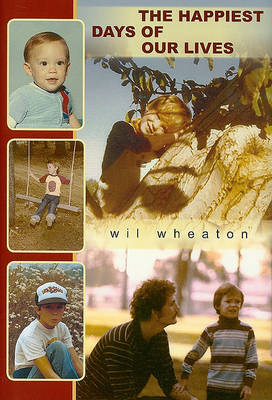 The Happiest Days of Our Lives by Wil Wheaton