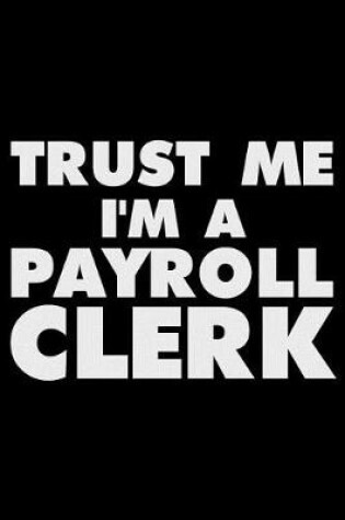 Cover of Trust Me I'm a Payroll Clerk