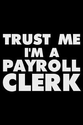 Book cover for Trust Me I'm a Payroll Clerk