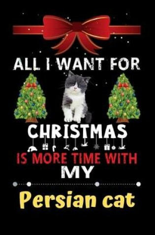Cover of All I want for Christmas is more time with my Persian cat