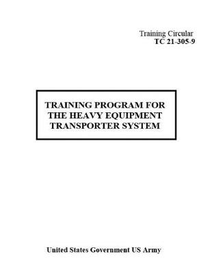 Book cover for Training Circular TC 21-305-9 Training Program For The Heavy Equipment Transporter System