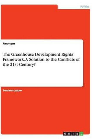 Cover of The Greenhouse Development Rights Framework. A Solution to the Conflicts of the 21st Century?