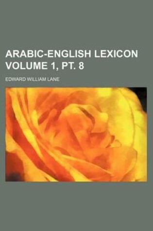 Cover of Arabic-English Lexicon Volume 1, PT. 8