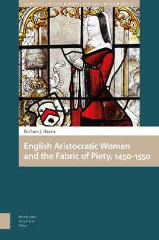 Cover of English Aristocratic Women and the Fabric of Piety, 1450-1550