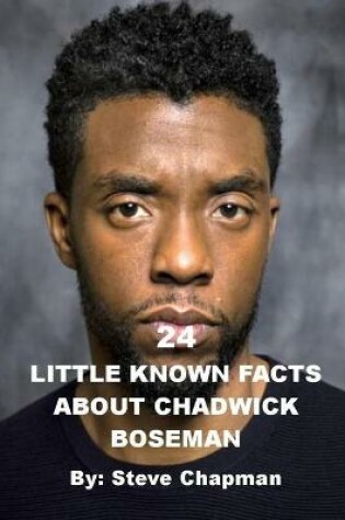 Cover of 24 Little Known Facts about Chadwick Boseman