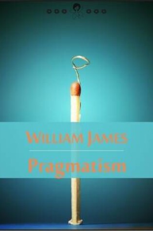Cover of Pragmatism: A New Name for Some Old Ways of Thinking (New Thought Edition - Secret Library)