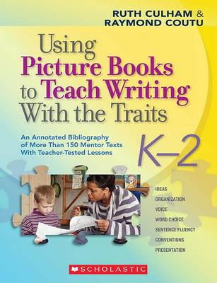 Book cover for Using Picture Books to Teach Writing with the Traits: K-2