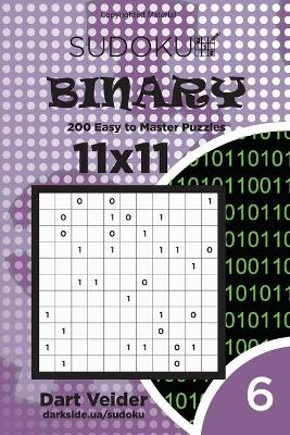 Book cover for Sudoku Binary - 200 Easy to Master Puzzles 11x11 (Volume 6)