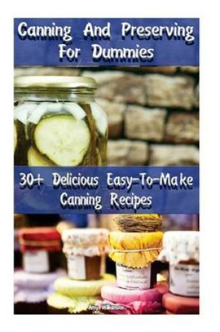Cover of Canning and Preserving for Dummies 30 Delicious Easy-To-Make Canning Recipes