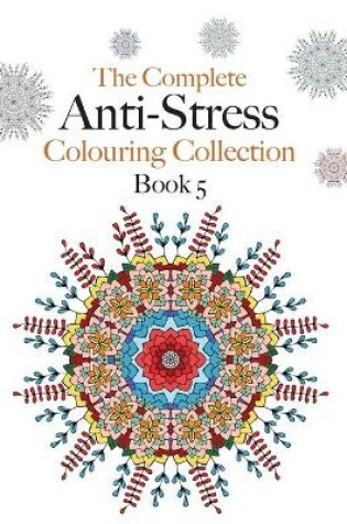 Cover of The Complete Anti-stress Colouring Collection Book 5