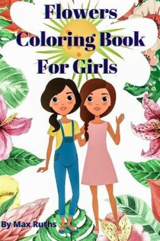 Cover of Flowers Coloring Book For Girls