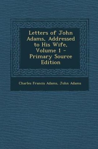 Cover of Letters of John Adams, Addressed to His Wife, Volume 1