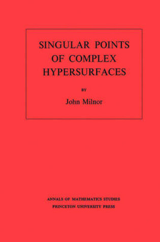 Cover of Singular Points of Complex Hypersurfaces. (AM-61)