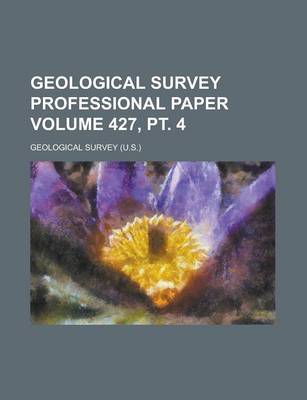 Book cover for Geological Survey Professional Paper Volume 427, PT. 4