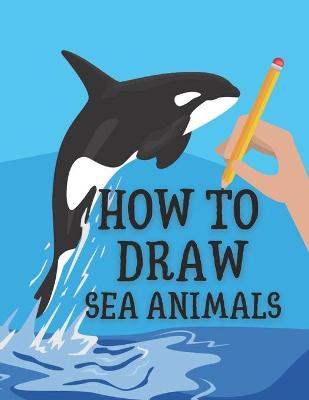 Book cover for How to Draw Sea Animals