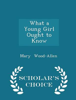 Book cover for What a Young Girl Ought to Know - Scholar's Choice Edition