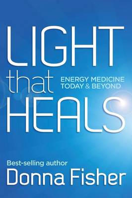 Book cover for Light That Heals Energy Medicine Today & Beyond