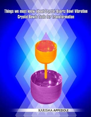 Cover of Things We Must Know about Crystal-Quartz Bowl Vibration Crystal Bowls Tools for Transformation
