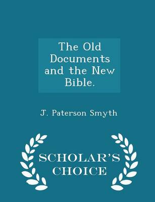Book cover for The Old Documents and the New Bible. - Scholar's Choice Edition