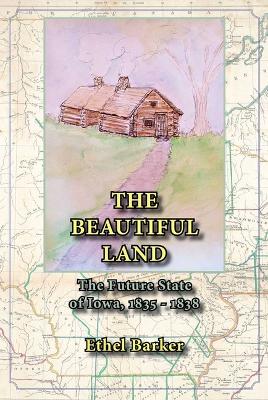 Book cover for Beautiful Land, the Future State of Iowa, 1835-1838