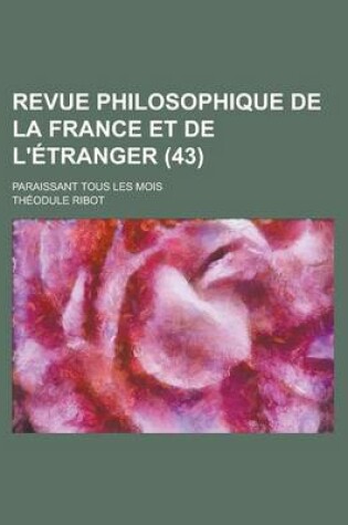 Cover of Revue Philosophique de La France Et de L'Etranger; Paraissant Tous Les Mois (43)