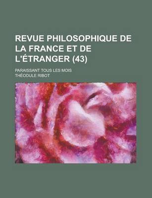 Book cover for Revue Philosophique de La France Et de L'Etranger; Paraissant Tous Les Mois (43)