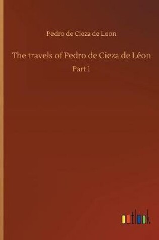 Cover of The travels of Pedro de Cieza de Léon