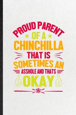 Book cover for Proud Parent of a Chinchilla That Is Sometimes an Asshole and That's Okay