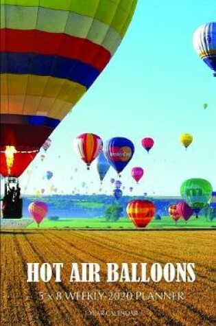 Cover of Hot Air Balloons 5 x 8 Weekly 2020 Planner